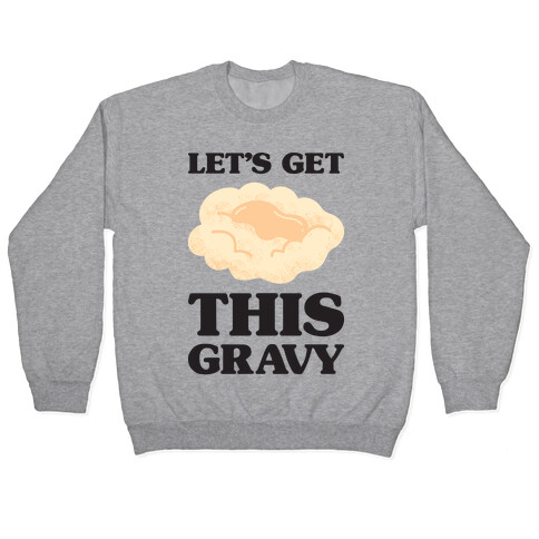 Let's Get This Gravy Pullover