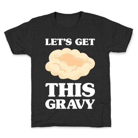 Let's Get This Gravy Kids T-Shirt