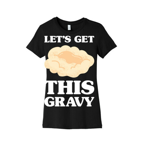 Let's Get This Gravy Womens T-Shirt