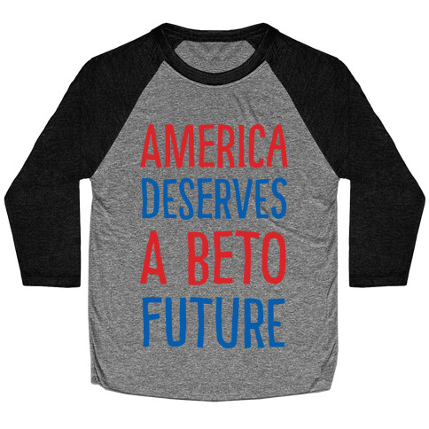 America Deserves A Beto Future Baseball Tee