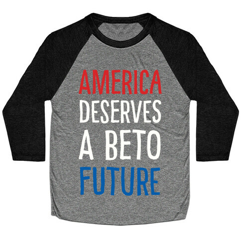 America Deserves A Beto Future Baseball Tee