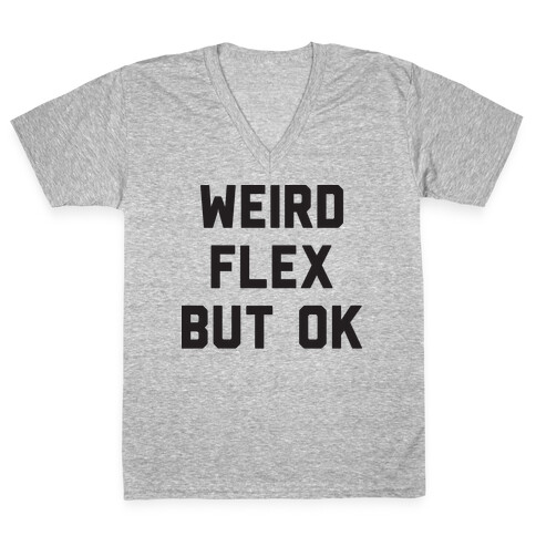 Weird Flex But Ok V-Neck Tee Shirt