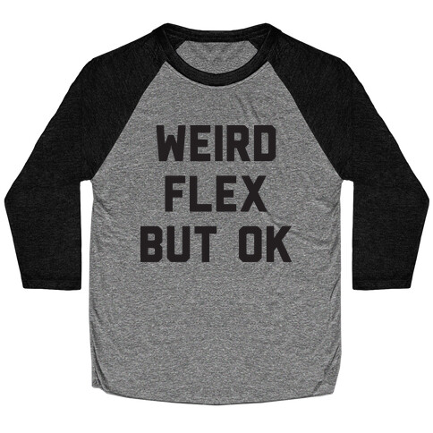 Weird Flex But Ok Baseball Tee