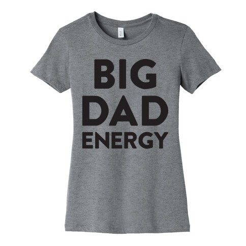 Big Dad Energy Womens T-Shirt