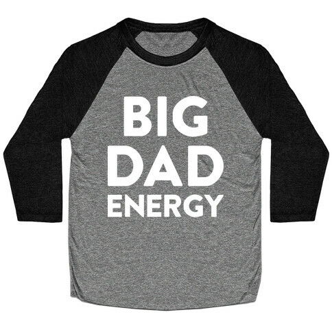 Big Dad Energy Baseball Tee