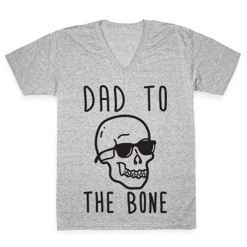 Dad To The Bone V-Neck Tee Shirt