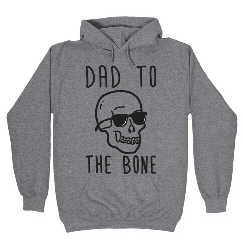 Dad To The Bone Hooded Sweatshirt