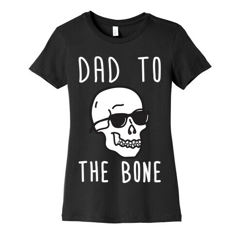 Dad To The Bone Womens T-Shirt