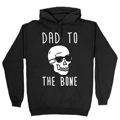 Dad To The Bone Hooded Sweatshirt