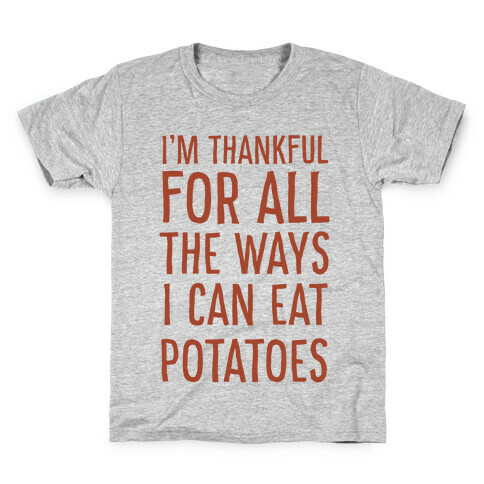 I'm Thankful for All the Ways I Can Eat Potatoes  Kids T-Shirt