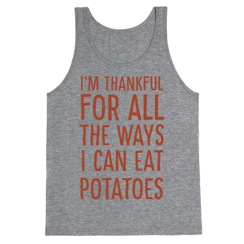 I'm Thankful for All the Ways I Can Eat Potatoes  Tank Top