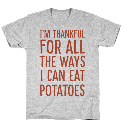 I'm Thankful for All the Ways I Can Eat Potatoes  T-Shirt