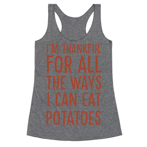 I'm Thankful for All the Ways I Can Eat Potatoes  Racerback Tank Top