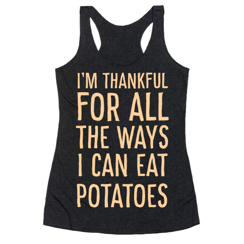 I'm Thankful for All the Ways I Can Eat Potatoes  Racerback Tank Top