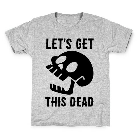 Let's Get This Dead Kids T-Shirt