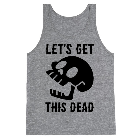 Let's Get This Dead Tank Top