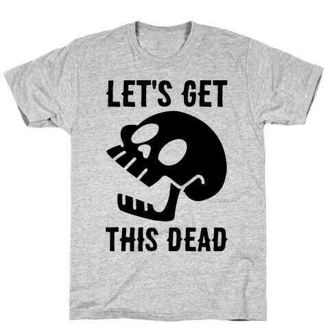 Let's Get This Dead T-Shirt