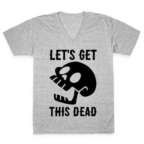 Let's Get This Dead V-Neck Tee Shirt