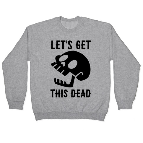 Let's Get This Dead Pullover