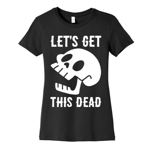 Let's Get This Dead Womens T-Shirt