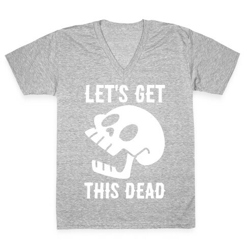 Let's Get This Dead V-Neck Tee Shirt
