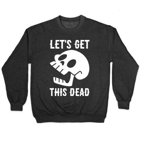 Let's Get This Dead Pullover