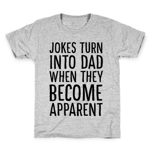 Jokes Turn Into Dad When They Become Apparent  Kids T-Shirt
