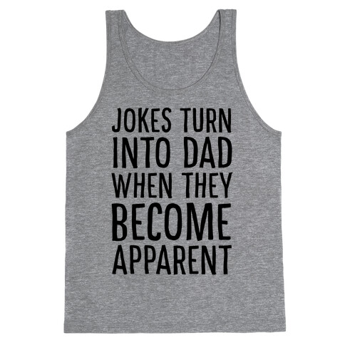 Jokes Turn Into Dad When They Become Apparent  Tank Top