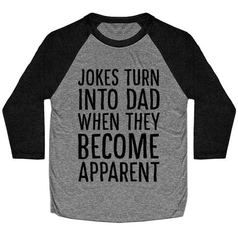 Jokes Turn Into Dad When They Become Apparent  Baseball Tee