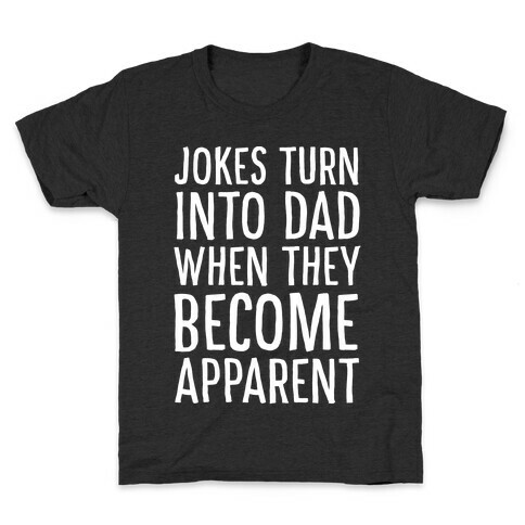 Jokes Turn Into Dad When They Become Apparent  Kids T-Shirt