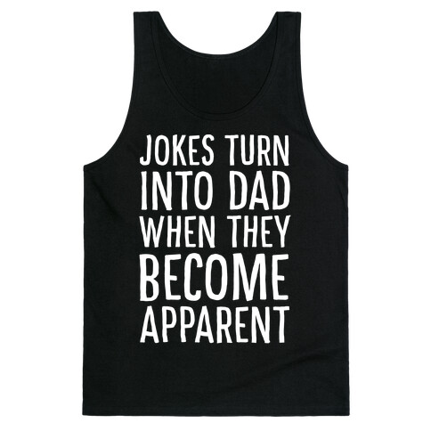 Jokes Turn Into Dad When They Become Apparent  Tank Top