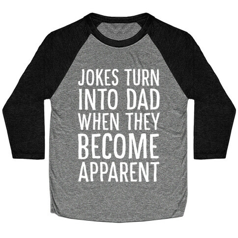 Jokes Turn Into Dad When They Become Apparent  Baseball Tee