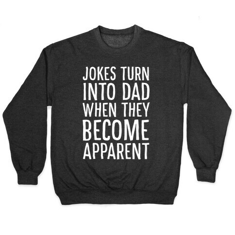 Jokes Turn Into Dad When They Become Apparent  Pullover