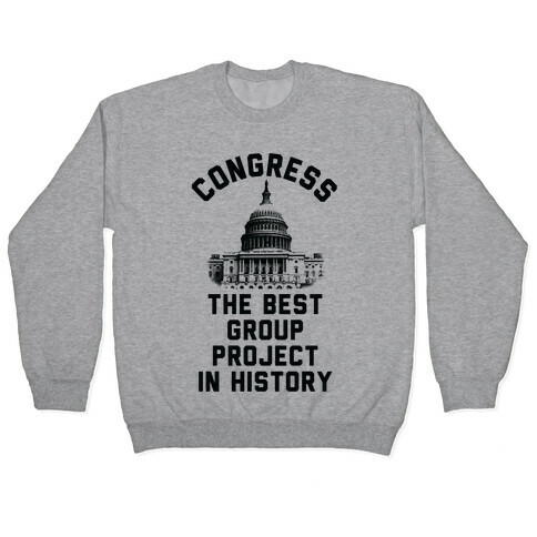 Congress Best Group Project In History Pullover