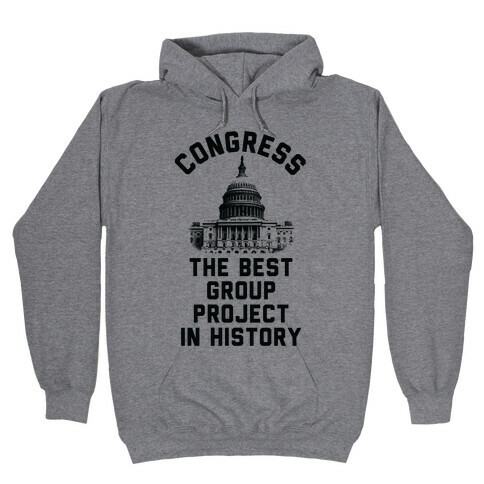 Congress Best Group Project In History Hooded Sweatshirt