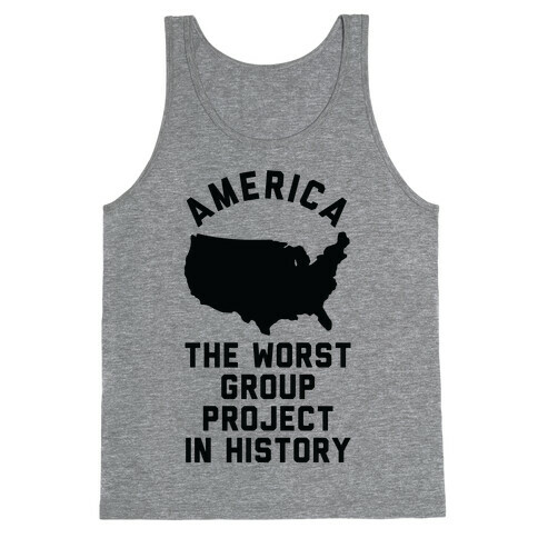 America The Worst Group Project In History  Tank Top