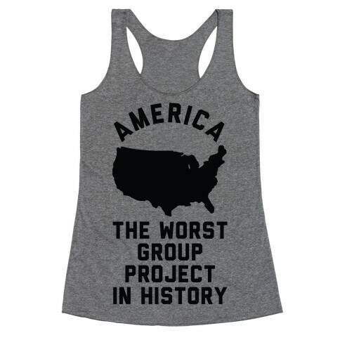 America The Worst Group Project In History  Racerback Tank Top