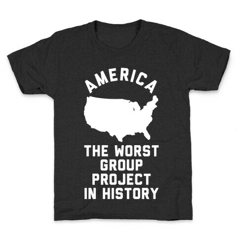 America The Worst Group Project In History  Kids T-Shirt