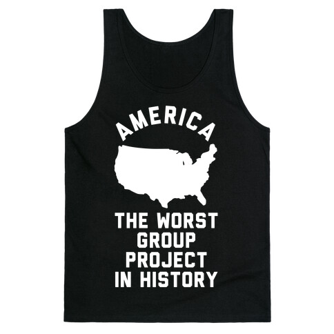 America The Worst Group Project In History  Tank Top