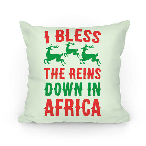 I Bless the Reins Down in Africa  Pillow