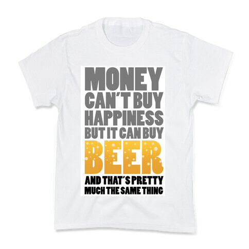 Money Can't Buy Happiness But it Can't Buy Beer Kids T-Shirt