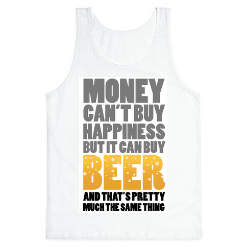 Money Can't Buy Happiness But it Can't Buy Beer Tank Top