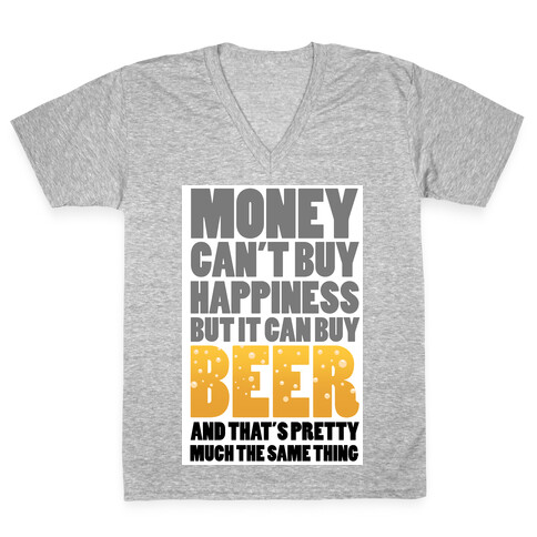 Money Can't Buy Happiness But it Can't Buy Beer V-Neck Tee Shirt