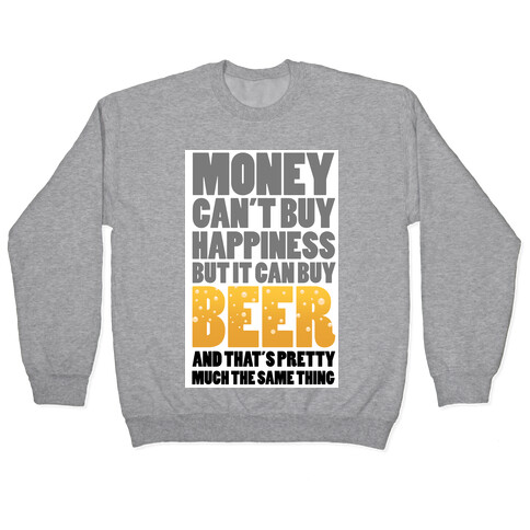 Money Can't Buy Happiness But it Can't Buy Beer Pullover