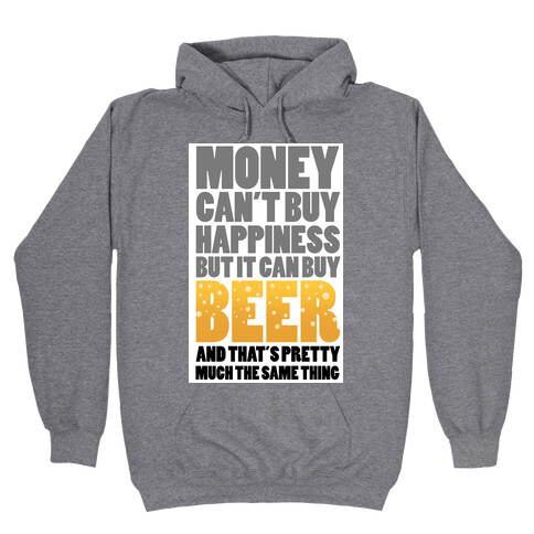 Money Can't Buy Happiness But it Can't Buy Beer Hooded Sweatshirt