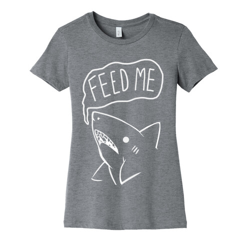 Feed Me Shark Womens T-Shirt