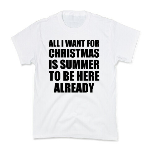 All I Want For Christmas Is Summer To Be Here Already Kids T-Shirt