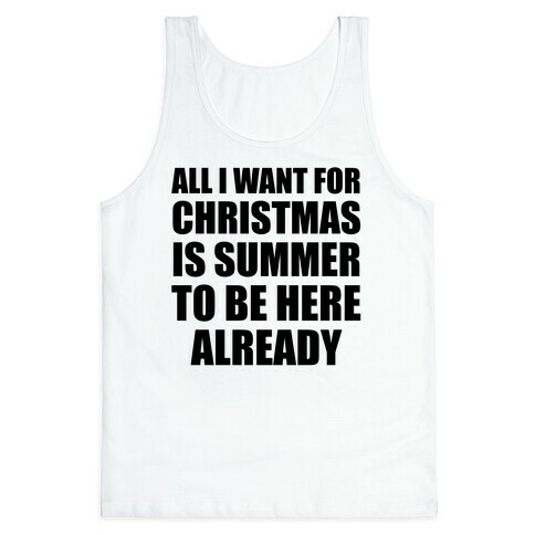 All I Want For Christmas Is Summer To Be Here Already Tank Top