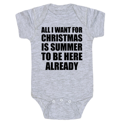 All I Want For Christmas Is Summer To Be Here Already Baby One-Piece