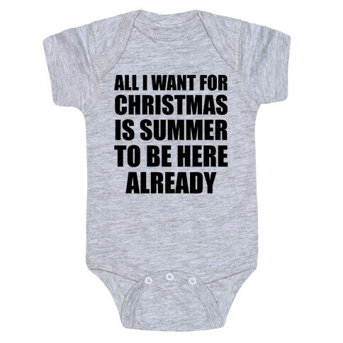 All I Want For Christmas Is Summer To Be Here Already Baby One-Piece